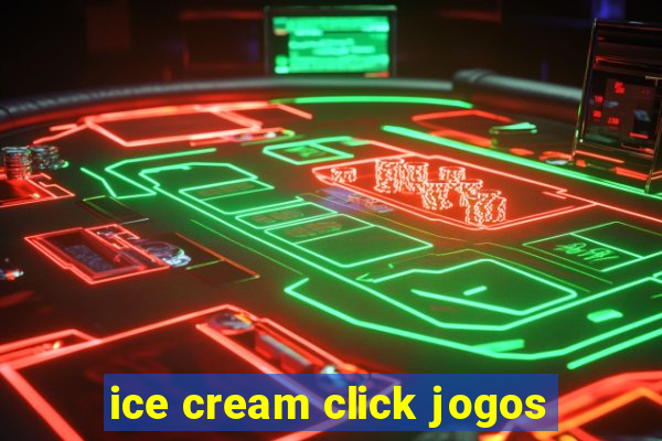 ice cream click jogos